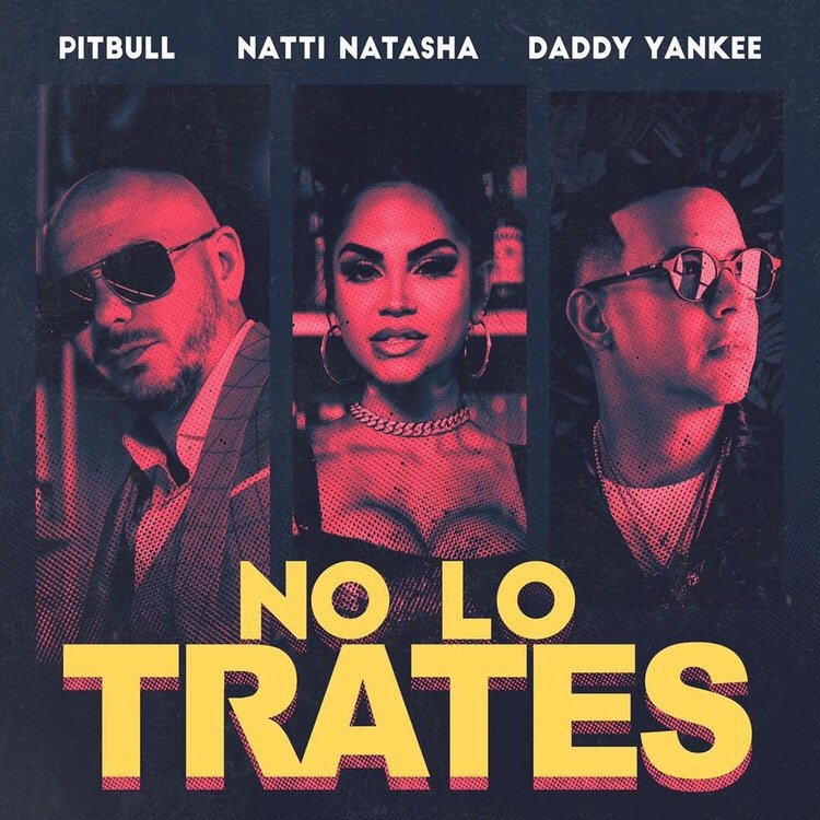 Pitbull, Daddy Yankee, Natti Natasha - No Lo Trates