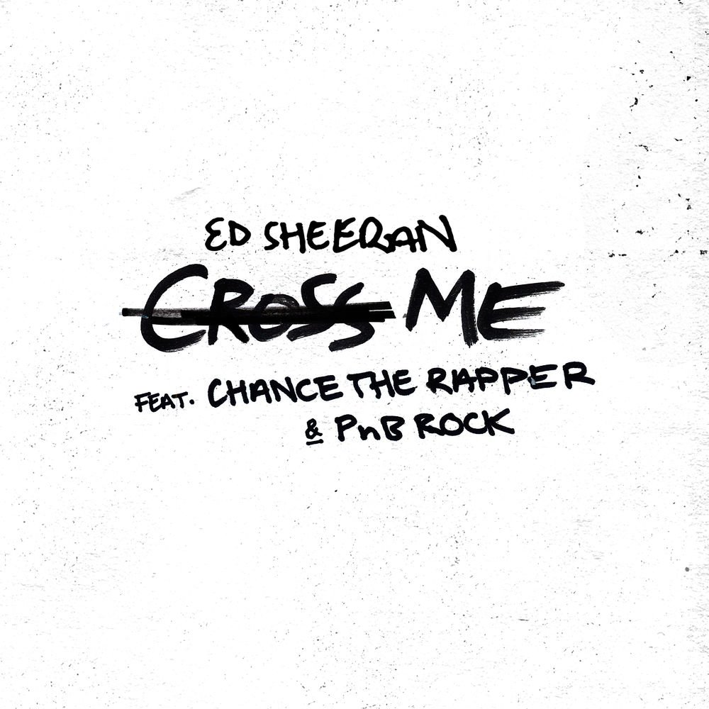 Ed Sheeran - Cross Me (feat. Chance The Rapper & PnB Rock)