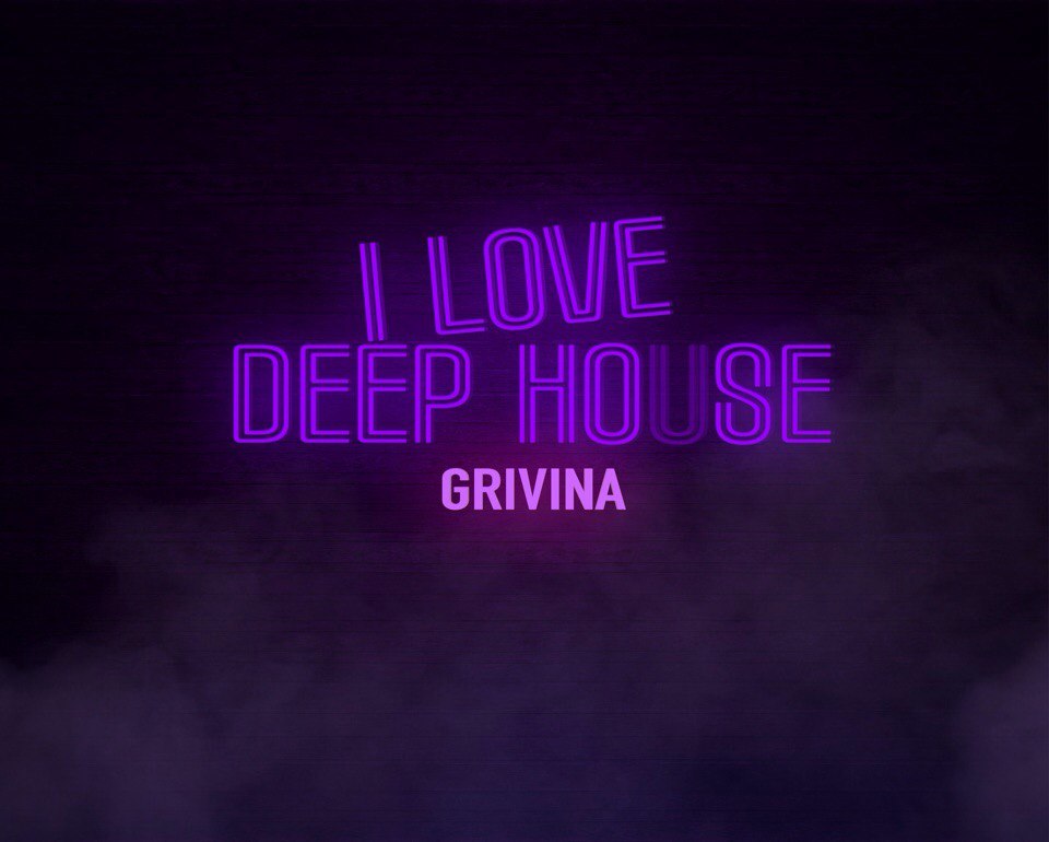 Grivina - I Love Deep House
