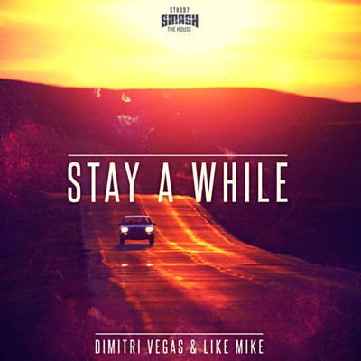 Dimitri Vegas & Like Mike - Stay A While (Radio Edit)
